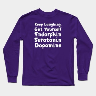 Keep Laughing. Get Yourself Endorphin Serotonin Dopamine | Quotes | Purple Long Sleeve T-Shirt